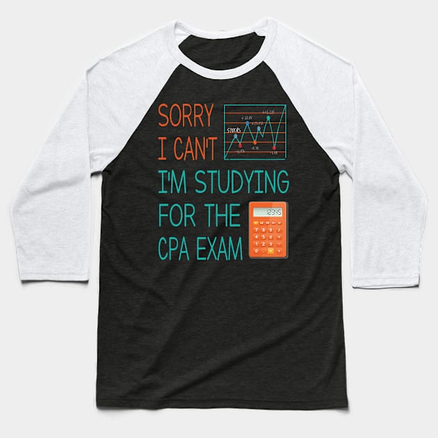 Sorry i can't i'm studing for the cpa exam Funny Accountant Baseball T-Shirt by Just Be Cool Today